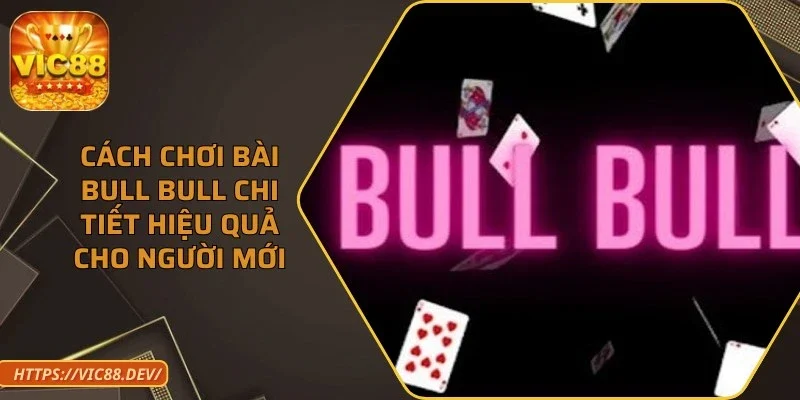 cach-choi-bai-bull-bull