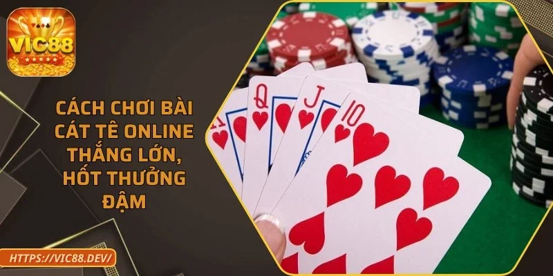 cach-choi-bai-cat-te-online